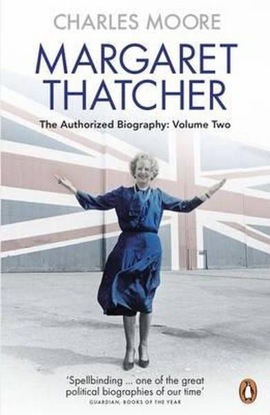 Cover of Margaret Thatcher: The Authorized Biography, Volume Two: Everything She Wants