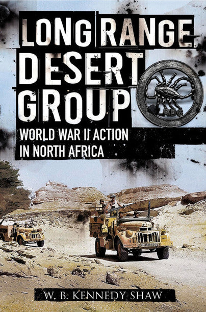 Long Range Desert Group : Reconnaissance and Raiding Behind Enemy Lines