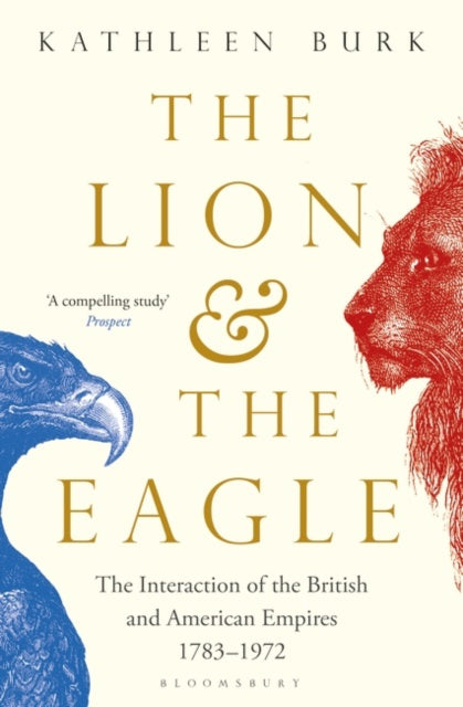 Cover of The Lion & the Eagle: The Interaction of the British and American Empires 1783-1972
