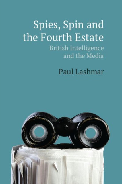 Cover of Spies, Spin and the Fourth Estate: British Intelligence and the Media
