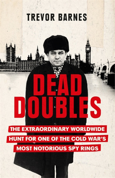 Cover of Dead Doubles: The Extraordinary Worldwide Hunt for One of the Cold War's Most Notorious Spy Rings