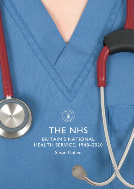 The NHS: Britain's National Health Service, 1948-2020: Shire Library