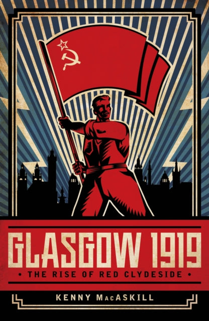 Cover of Glasgow 1919: The Rise of Red Clydeside