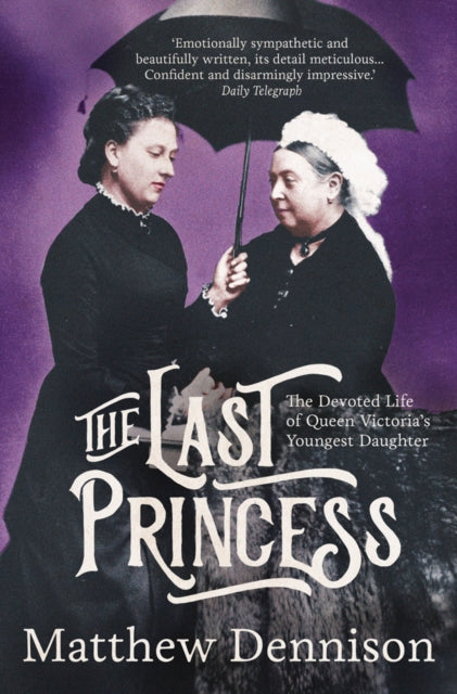 Cover of The Last Princess: The Devoted Life of Queen Victoria's Youngest Daughter