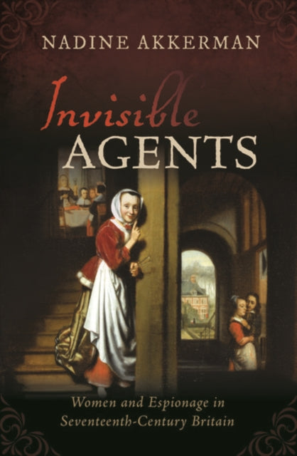 Cover of Invisible Agents: Women and Espionage in Seventeenth-Century Britain