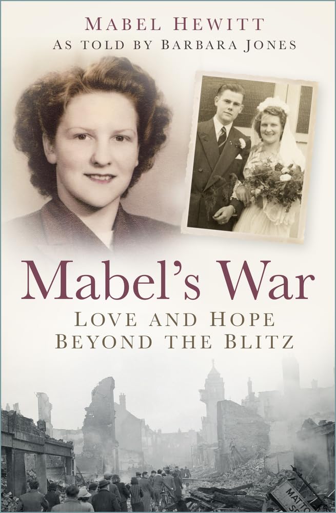Book cover of 'Mabel's War' with a portrait of Mabel Hewitt and a couple, set against a backdrop of war destruction.