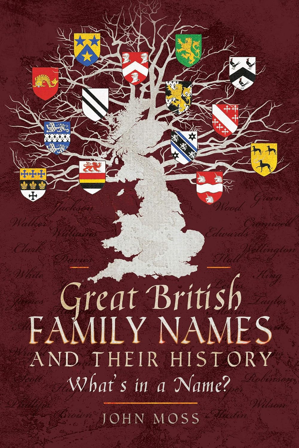 Book cover for 'Great British Family Names and Their History: What's in a Name?' by John Moss, featuring a white map of Great Britain on a dark burgundy background with a white tree and multiple heraldic family crests.