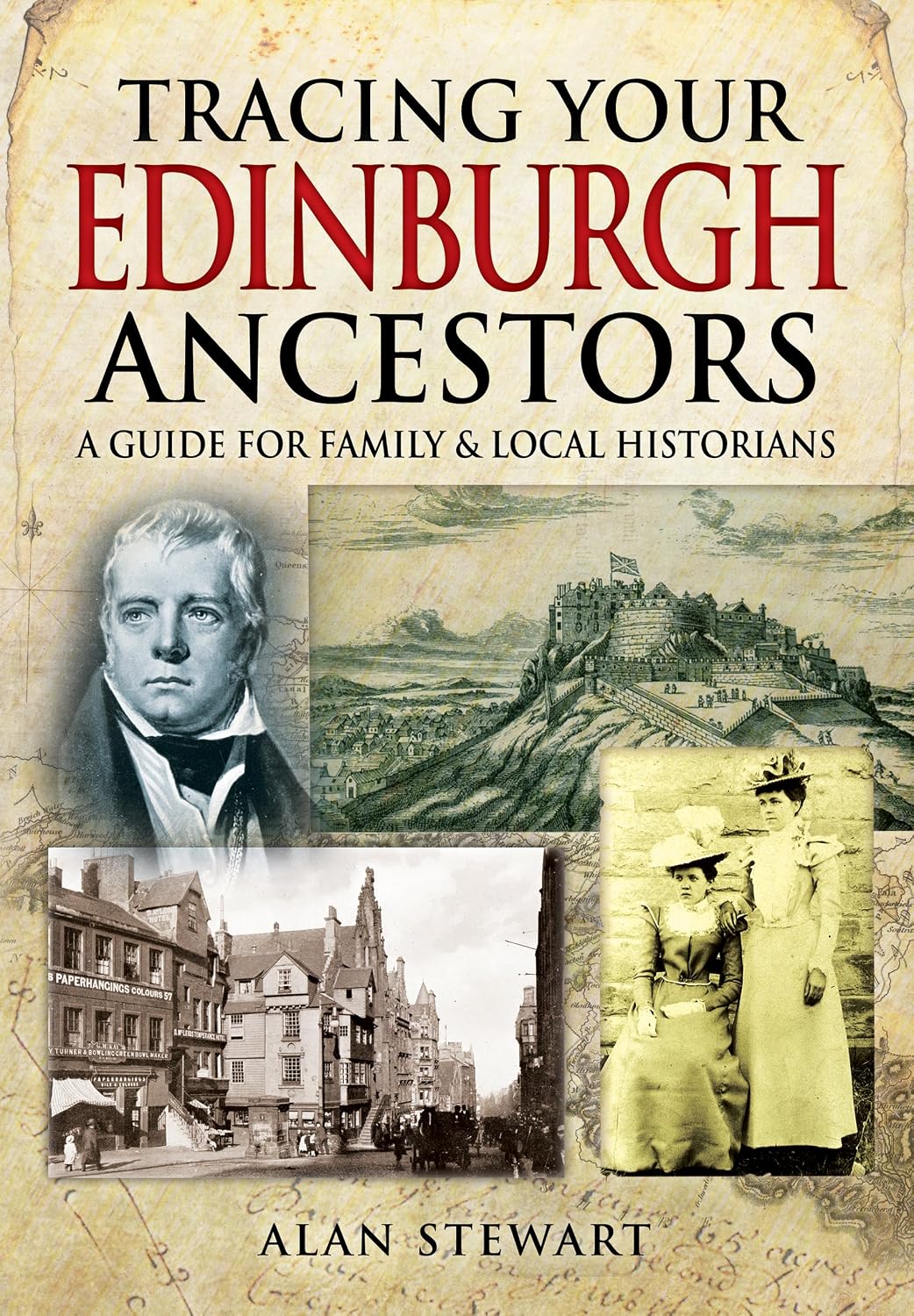 Book cover for 'Tracing Your Edinburgh Ancestors' by Alan Stewart, featuring a vintage parchment-style background with sepia-toned historical photographs, an illustration of Edinburgh Castle, and bold title text.