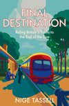 Cover of Final Destination: Riding Britain’s Trains to the End of the Line