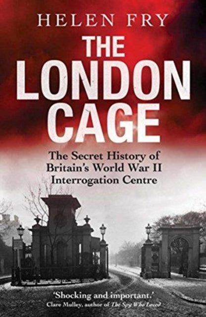 Cover of The London Cage: The Secret History of Britain's World War II Interrogation Centre