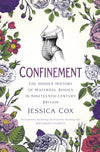 Cover of Confinement: The Hidden History of Maternal Bodies in Nineteenth-Century Britain