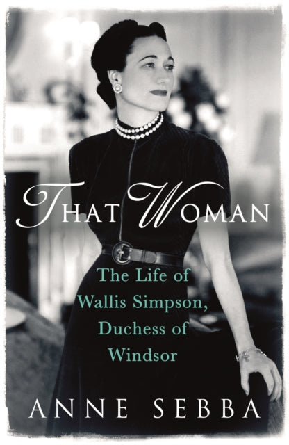 Book cover of 'That Woman: The Life of Wallis Simpson, Duchess of Windsor' by Anne Sebba featuring a black and white portrait of a woman.