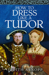 Cover of How to Dress Like a Tudor
