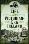 Cover of Life in Victorian Era Ireland