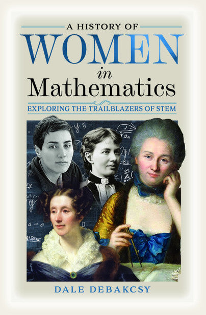 Cover of A History of Women in Mathematics: Exploring the Trailblazers of STEM