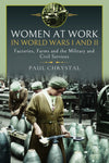 Cover of Women at Work in World Wars I and II: Factories, Farms and the Military and Civil Services