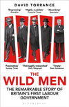 The Wild Men: The Remarkable Story of Britain&#39;s First Labour Government