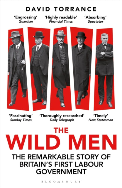 The Wild Men: The Remarkable Story of Britain's First Labour Government