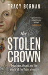 Book cover of &#39;The Stolen Crown&#39; by Tracy Borman with a portrait and text.