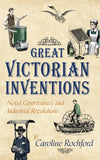 Cover of Great Victorian Inventions: Novel Contrivances and Industrial Revolutions