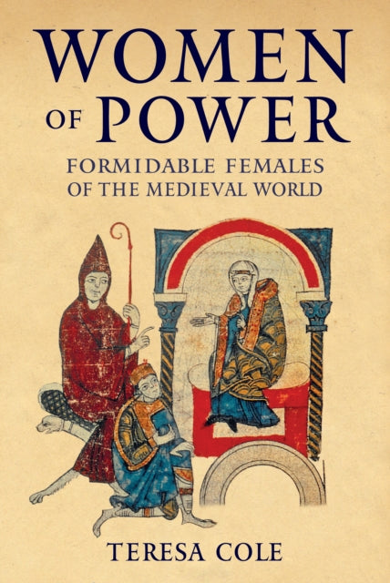 Cover of Women of Power: Formidable Females of the Medieval World