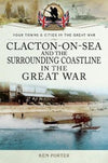 Clacton-on-Sea and the Surrounding Coastline in the Great War