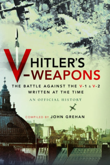 Cover of Hitler's V-Weapons: The Battle Against the V1 & V2 Written at the Time: An Official History