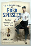 The Remarkable Story of Fred Spiksley Book Cover