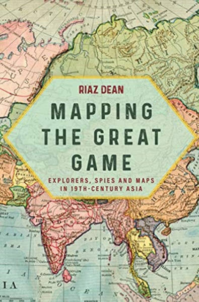 Cover of Mapping the Great Game: Explorers, Spies and Maps in 19th Century Asia