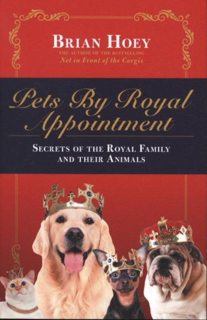 Pets by Royal Appointment: The Secrets of the Royal Family and their Animals