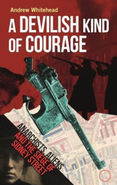 Cover of A Devilish Kind of Courage: Anarchists, Aliens and the Siege of Sidney Street