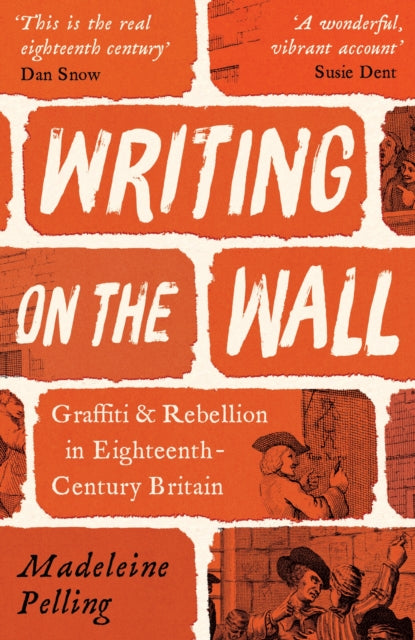 Writing on the Wall : Graffiti and Rebellion in Eighteenth-Century Britain