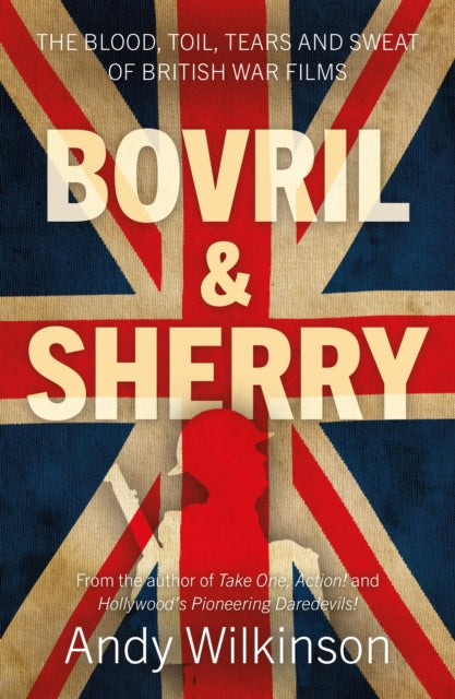 Cover of Bovril & Sherry: The Blood, Toil, Tears and Sweat of British War Films