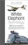 Cover of White Elephant Technology: 50 Crazy Inventions That Should Never Have Been Built, And What We Can Learn From Them