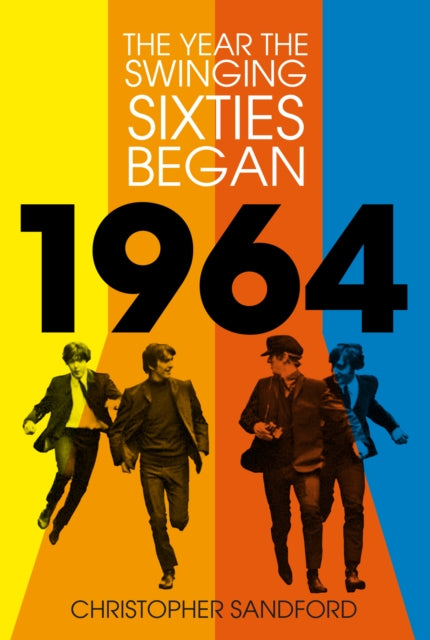 Book cover: 1964 The Year The Swinging Sixties Began
