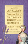 Cover of Miss Ambler&#39;s Household Book of Georgian Cures and Remedies