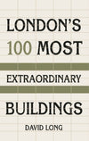 Cover of London&#39;s 100 Most Extraordinary Buildings