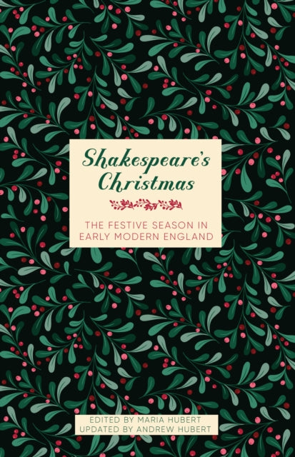 Shakespeare’s Christmas: The Festive Season in Early Modern England