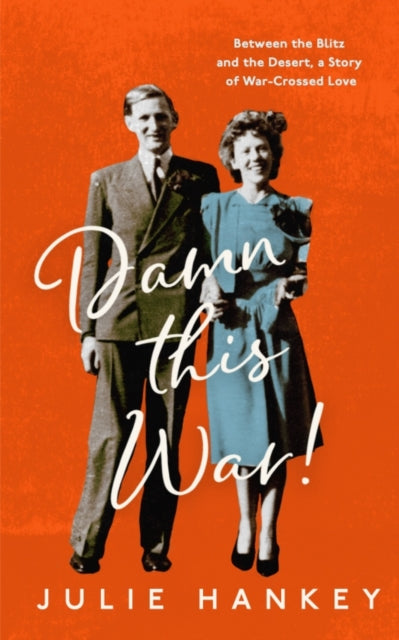 Cover of Damn This War!: Between the Blitz and the Desert, a Story of War-Crossed Love