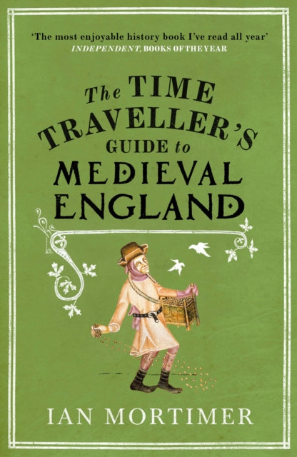 Book cover of 'The Time Traveller's Guide to Medieval England' by Ian Mortimer with a green background and illustration of a person in medieval attire.