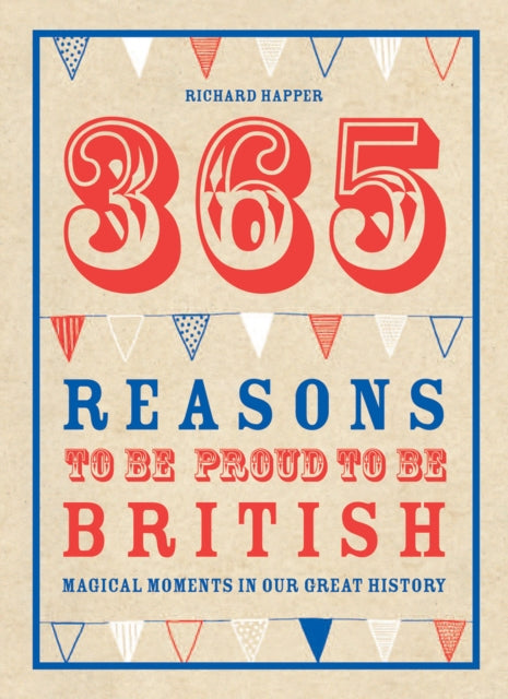 365 Reasons To Be Proud To Be British: Magical moments in our great history
