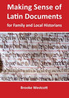 Making Sense of Latin Documents for Family &amp; Local Historians: 2nd Edition