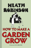 Cover of Heath Robinson&#39;s How to Make a Garden Grow