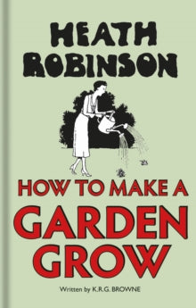Cover of Heath Robinson's How to Make a Garden Grow