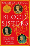 Cover of Blood Sisters: The Women Behind the Wars of the Roses
