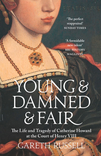 Cover of Young and Damned and Fair: The Life and Tragedy of Catherine Howard at the Court of Henry VIII