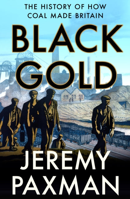 Black Gold: A History of How Coal Mining Made Britain