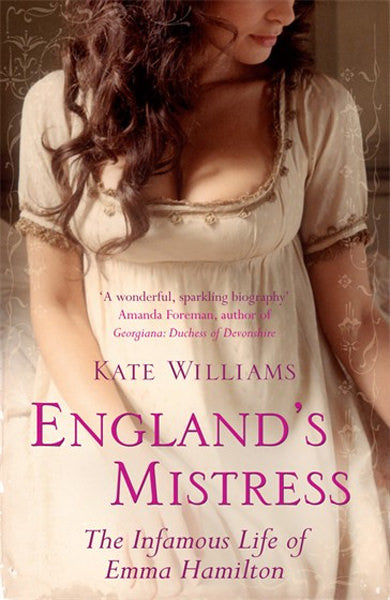 Cover of England's Mistress: The Infamous Life of Emma Hamilton