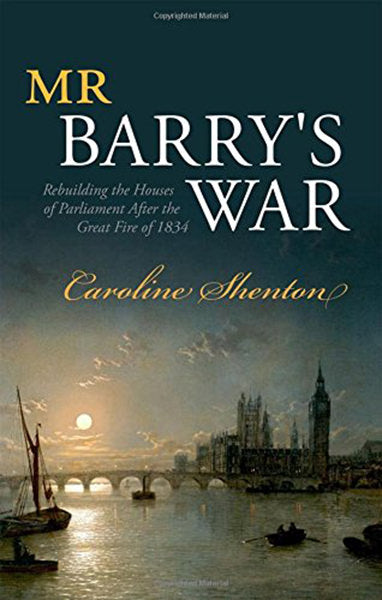 Cover of Mr Barry's War: Rebuilding the Houses of Parliament after the Great Fire of 1834