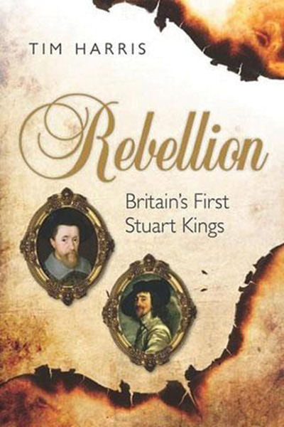 Cover of Rebellion: Britain's First Stuart Kings